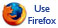 Use Firefox